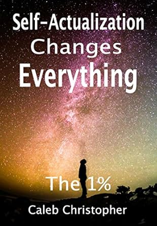 Transform Your Life: A Comprehensive Review of ‘Self-Actualization Changes Everything: The 1%’ on Amazon