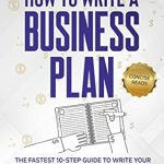 Discover the Secrets to Success: A Comprehensive Review of ‘How To Write A Business Plan: The Fastest 10-Step Guide to Write Your First Business Plan (Business Success Book 2)’