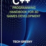 Unlock the Secrets of 3D Game Development: A Comprehensive Review of ‘C++ Programming Handbook For Beginners On 3D Games Development (Essential Technology & Programmer’s Toolbox 15)’ Unlock the Secrets of 3D Game Development: A Comprehensive Review of ‘C++ Programming Handbook For Beginners On 3D Games Development (Essential Technology & Programmer’s Toolbox 15)’