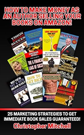 Discover Proven Tactics: How To Make Money As An Author Selling Your Books On Amazon!: 25 Marketing Strategies To Get Immediate Book Sales Guaranteed!