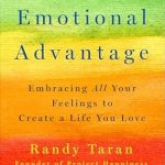 Discover the Transformative Power of Emotions: A Review of ‘Emotional Advantage: Embracing All Your Feelings to Create a Life You Love’