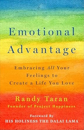 Discover the Transformative Power of Emotions: A Review of ‘Emotional Advantage: Embracing All Your Feelings to Create a Life You Love’