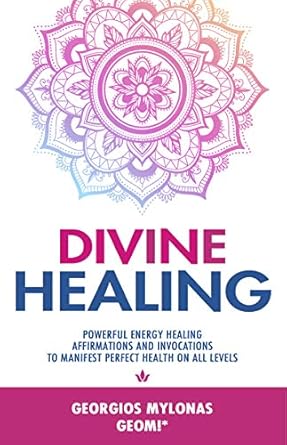 Transform Your Well-Being: A Review of DIVINE HEALING: Powerful Energy Healing Affirmations and Invocations to Manifest Perfect Health on All Levels