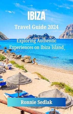 Discover the Hidden Gems of Ibiza: A Comprehensive Review of ‘Ibiza Travel Guide 2024: Exploring Authentic Experiences on Ibiza Island’