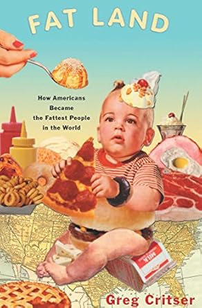 Uncover the Shocking Truth: A Deep Dive into ‘Fat Land: How Americans Became the Fattest People in the World’