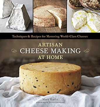 Discover the Secrets to Exceptional Cheeses: Artisan Cheese Making at Home: Techniques & Recipes for Mastering World-Class Cheeses [A Cookbook] Review