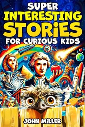 Discover the Wonders of Knowledge: A Review of Super Interesting Stories for Curious Kids – A Collection of Fascinating Stories About History, Science, Animals, Space and Everything In Between