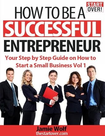Unlock Your Business Potential: A Comprehensive Review of How To Be A Successful Entrepreneur: Your Step By Step Guide on How to Start a Small Business Vol 1