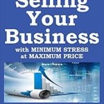 Unlock Your Business’s True Value: A Comprehensive Review of ‘A Brief Guide to Selling Your Business with Minimum Stress at Maximum Price: Get Answers to 7 Important Questions’