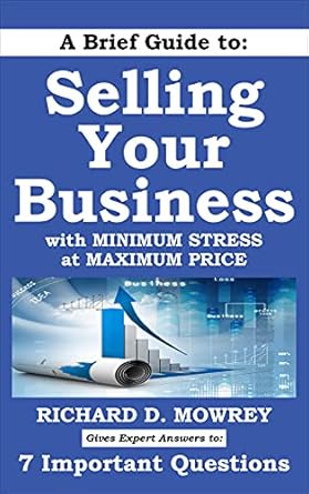 Unlock Your Business’s True Value: A Comprehensive Review of ‘A Brief Guide to Selling Your Business with Minimum Stress at Maximum Price: Get Answers to 7 Important Questions’