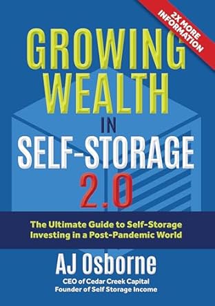 Must-Read Insights: Growing Wealth in Self-Storage 2.0: The Ultimate Guide to Self-Storage Investing in a Post-Pandemic World
