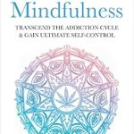Discover the Path to Recovery: A Comprehensive Review of ‘Marijuana Mindfulness: Transcend The Addiction Cycle & Gain Ultimate Self-Control’ Discover the Path to Recovery: A Comprehensive Review of ‘Marijuana Mindfulness: Transcend The Addiction Cycle & Gain Ultimate Self-Control’