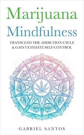 Discover the Path to Recovery: A Comprehensive Review of ‘Marijuana Mindfulness: Transcend The Addiction Cycle & Gain Ultimate Self-Control’