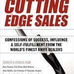 Discover the Secrets to Mastering Sales: A Review of Cutting Edge Sales: Confessions of Success, Influence & Self-Fulfillment from the World’s Finest Knife Dealers