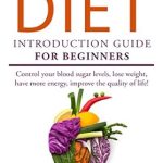 Essential Insights: Diabetic Diet: Introduction Guide For Beginners To The Diabetic Diet (Sugar, Diabetes, Low Blood Sugar, Improve Blood Sugar)