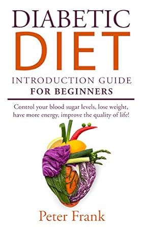 Essential Insights: Diabetic Diet: Introduction Guide For Beginners To The Diabetic Diet (Sugar, Diabetes, Low Blood Sugar, Improve Blood Sugar)