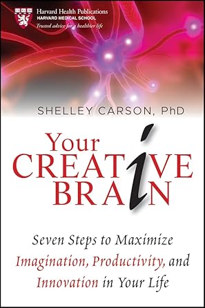 Unlock Your Imagination: A Comprehensive Review of *Your Creative Brain: Seven Steps to Maximize Imagination, Productivity, and Innovation in Your Life* (Harvard Health Publications)