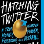 Unveiling the Drama Behind Social Media’s Rise: A Must-Read Review of Hatching Twitter: A True Story of Money, Power, Friendship, and Betrayal Unveiling the Drama Behind Social Media’s Rise: A Must-Read Review of Hatching Twitter: A True Story of Money, Power, Friendship, and Betrayal