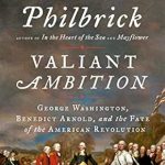Uncover the Intriguing Truths of Betrayal in ‘Valiant Ambition: George Washington, Benedict Arnold, and the Fate of the American Revolution’ – A Must-Read for History Enthusiasts! Uncover the Intriguing Truths of Betrayal in ‘Valiant Ambition: George Washington, Benedict Arnold, and the Fate of the American Revolution’ – A Must-Read for History Enthusiasts!