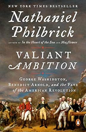 Uncover the Intriguing Truths of Betrayal in ‘Valiant Ambition: George Washington, Benedict Arnold, and the Fate of the American Revolution’ – A Must-Read for History Enthusiasts!