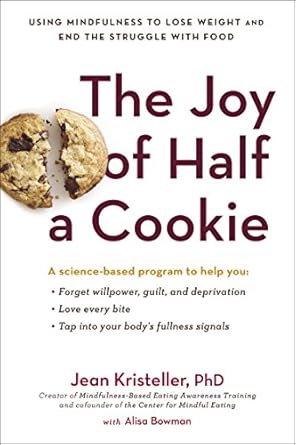 Discover the Secrets to Mindful Eating: A Review of The Joy of Half a Cookie: Using Mindfulness to Lose Weight and End the Struggle with Food
