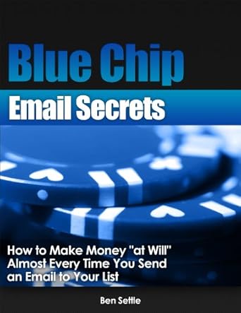 Unlock Your Revenue Potential: A Comprehensive Review of ‘Blue Chip Email Secrets – How to Make Money “At Will” Almost Every Time You Send an Email to Your List’