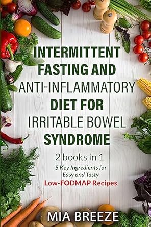 Discover the Secrets to Gut Health: A Comprehensive Review of ‘Intermittent Fasting and Anti-Inflammatory Diet for Irritable Bowel Syndrome: 2 Books in 1: 5 Key Ingredients for Easy and Tasty Low-FODMAP Recipes – 101 Problems, Improve Health and Live Better.’