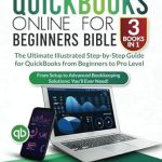 Unlock Your Financial Mastery: A Comprehensive Review of QuickBooks Online for Beginners Bible (3 Books in 1): The Ultimate Illustrated Step-by-Step Guide for QuickBooks from Beginners to Pro Level – From Setup to Advanced Bookkeeping Solutions
