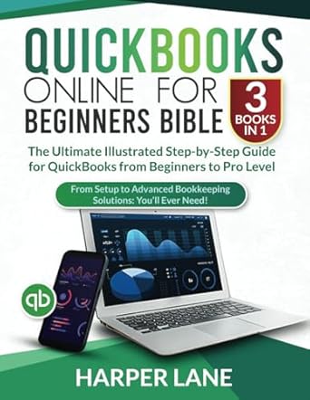 Unlock Your Financial Mastery: A Comprehensive Review of QuickBooks Online for Beginners Bible (3 Books in 1): The Ultimate Illustrated Step-by-Step Guide for QuickBooks from Beginners to Pro Level – From Setup to Advanced Bookkeeping Solutions