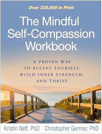 Transform Your Life: A Comprehensive Review of The Mindful Self-Compassion Workbook: A Proven Way to Accept Yourself, Build Inner Strength, and Thrive