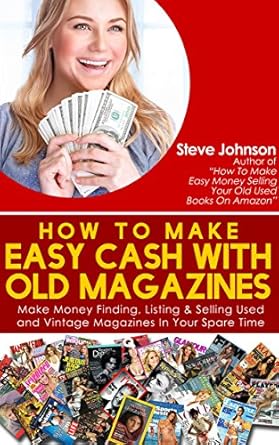Discover the Secrets to Profitable Reselling: How To Make Easy Cash With Old Magazines: Make Money Finding, Listing & Selling Used and Vintage Magazines In Your Spare Time!