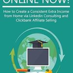 Unlock Your Financial Freedom: A Comprehensive Review of ‘MAKE MONEY ONLINE NOW!: How to Create a Consistent Extra Income from Home via LinkedIn Consulting and Clickbank Affiliate Selling from Amazon’