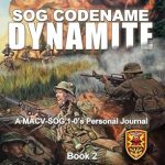 An Unforgettable Journey into Covert Operations: SOG Codename Dynamite – A MACV-SOG 1-0’s Personal Journal