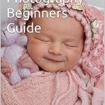 Discover the Magic of Capturing New Life: A Comprehensive Review of ‘Newborn Photography – Beginners Guide [Print Replica]’