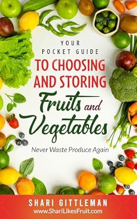 Discover the Secrets to Fresh Produce: Your Pocket Guide to Choosing and Storing Fruits and Vegetables – Never Waste Produce Again!
