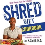 Discover the Secret to Delicious Weight Loss: The Shred Diet Cookbook: Huge Flavors – Half the Calories