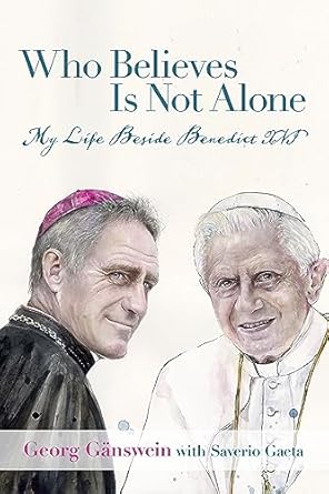 An Inspiring Journey of Faith: Review of *Who Believes Is Not Alone: My Life Beside Benedict XVI*