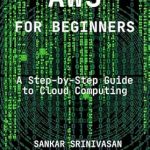 Unlock the Power of Cloud Computing: A Comprehensive Review of ‘AWS for Beginners: A Step-by-Step Guide to Cloud Computing from Amazon’ Unlock the Power of Cloud Computing: A Comprehensive Review of ‘AWS for Beginners: A Step-by-Step Guide to Cloud Computing from Amazon’
