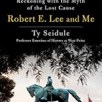 An Eye-Opening Exploration: Robert E. Lee and Me: A Southerner’s Reckoning with the Myth of the Lost Cause