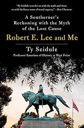 An Eye-Opening Exploration: Robert E. Lee and Me: A Southerner’s Reckoning with the Myth of the Lost Cause