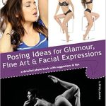 Unlock Your Creativity: A Comprehensive Review of ‘Posing Ideas for Glamour, Fine Art and Facial Expressions: A Detailed Photo Book with Suggestions and Tips’