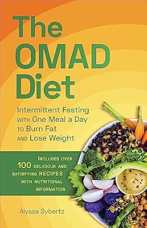 Transform Your Health: A Comprehensive Review of The OMAD Diet: Intermittent Fasting with One Meal a Day to Burn Fat and Lose Weight