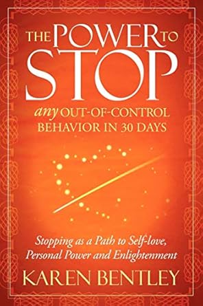 Transform Your Life: A Must-Read Review of The Power to Stop Any Out-of-Control Behavior in 30 Days: Stopping as a Path to Self-Love, Personal Power and Enlightenment