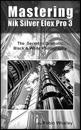 Unleashing Creativity: A Comprehensive Review of ‘Mastering Nik Silver Efex Pro 3: The Secret to Dramatic Black & White Photography’
