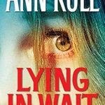 Uncover the Chilling Truth in ‘Lying in Wait: Ann Rule’s Crime Files: Vol. 17’ – A Gripping Review of True Crime Mastery Uncover the Chilling Truth in ‘Lying in Wait: Ann Rule’s Crime Files: Vol. 17’ – A Gripping Review of True Crime Mastery