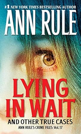 Uncover the Chilling Truth in ‘Lying in Wait: Ann Rule’s Crime Files: Vol. 17’ – A Gripping Review of True Crime Mastery