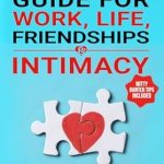 Unlock the Secrets to Lasting Connections: A Review of The Better Relationship Guide for Work, Life, Friendships and Intimacy – Learn Effective Communication Skills, Set Healthy Boundaries and Develop Irresistible … (Better Relationships, Better Life)