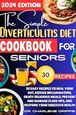 Discover How This Cookbook Transformed My Gut Health: The Simple Diverticulitis Diet Cookbook for Seniors – 30 Easy Recipes to Heal Your Gut, Reduce Inflammation, Enjoy Delicious Meals, Prevent and Manage Flare-ups, and Restore Your Digestive Health