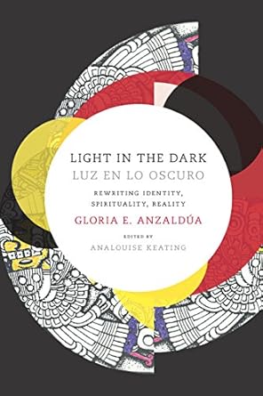 Discover Profound Insights: Light in the Dark/Luz en lo Oscuro: Rewriting Identity, Spirituality, Reality (Latin America Otherwise) – A Must-Read for Explorers of Identity and Spirituality