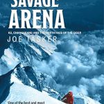Unforgettable Adventures Await: A Review of Savage Arena: K2, Changabang and the North Face of the Eiger Unforgettable Adventures Await: A Review of Savage Arena: K2, Changabang and the North Face of the Eiger